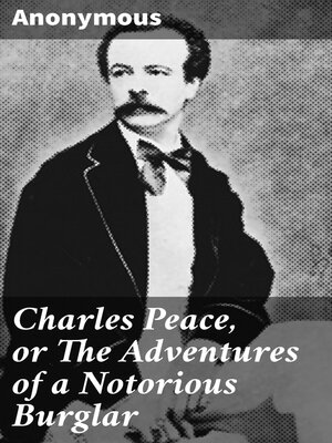 cover image of Charles Peace, or the Adventures of a Notorious Burglar